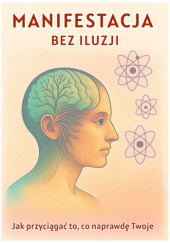 Okładka książki Manifestacja bez iluzji – Jak przyciągać to, co naprawdę Twoje Lelio Michele Lattari
