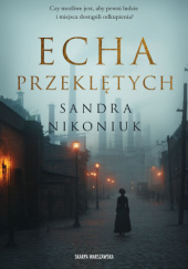 Okładka książki Echa przeklętych autora Sandra Nikoniuk, 9788384301128