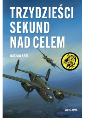 Okładka książki Trzydzieści sekund nad celem Wacław Król