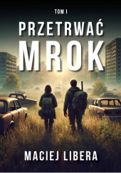 Okładka książki Przetrwać mrok Maciej Libera