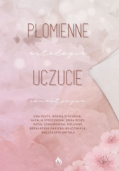 Okładka książki Płomienne Uczucie - Antologia Bernardyna Darecka-Władzimiruk, Rafał Lewandowski, Ewa Psuty, Erika Reves, Monika Stachniuk, Natalia Stróżewska, Małgorzata Świtała