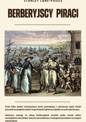 Okładka książki Berberyjscy piraci Stanley Lane-Poole
