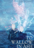 Okładka książki To Wallow in Ash &amp; Other Sorrows Sam Richard