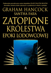 Okładka książki Zatopione królestwa epoki lodowcowej Santha Faiia,&nbsp;Graham Hancock