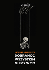 Okładka książki Dobranoc wszystkim nieżywym Mateusz Łukaszczyk