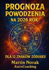 Okładka książki Prognoza Powodzenia na 2026 rok dla 12 znaków zodiaku Martin Novak