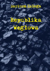 Okładka książki Republika Węglowa Dariusz Zalega