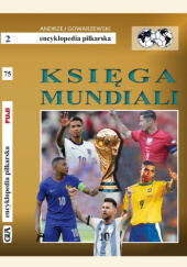 Okładka książki Encyklopedia piłkarska FUJI Tom 75. Księga Mundiali Andrzej Gowarzewski