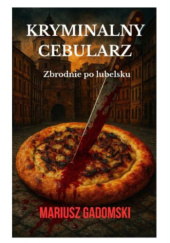 Okładka książki Kryminalny Cebularz Mariusz Gadomski