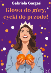 Okładka książki Głowa do góry, cycki do przodu Gabriela Gargaś