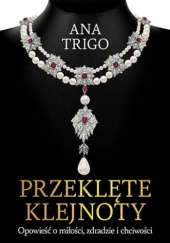 Okładka książki Przeklęte klejnoty. Opowieść o miłości, zdradzie i chciwości Ana Trigo