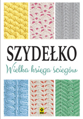 Szydełko. Wielka księga ściegów - praca zbiorowa