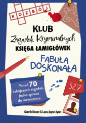 Okładka książki Fabuła doskonała. Klub Zagadek Krymianalnych Laura Jayne Ayres,&nbsp;Gareth Moore