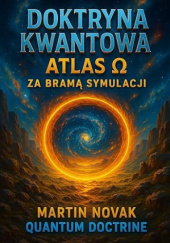 Okładka książki Doktryna Kwantowa Atlas Ω. Za Bramą Symulacji Martin Novak
