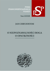 Okładka książki O niepoznawalności Boga. O Opatrzności św. Jan Chryzostom