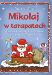Okładka książki Mikołaj w tarapatach. Rymowane przygody do kolorowania, łamigłówki i zadania. Agata Karpińska