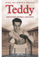 Okładka książki Teddy. Niepokorny bokser z Auschwitz Nina Majewska-Brown