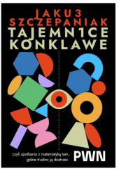 Okładka książki Tajemnice konklawe, czyli spotkania z matematyką tam, gdzie trudno ją dostrzec Jakub Szczepaniak