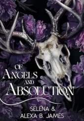 Okładka książki Of Angels and Absolution Selena Author, Alexa B. James