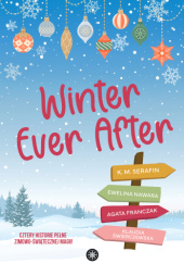 Okładka książki Winter Ever After Agata Franczak,&nbsp;Ewelina Nawara,&nbsp;K.M Serafin,&nbsp;Klaudia Świerczewska