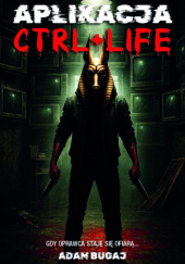 Okładka książki Aplikacja ctrl+life Adam Bugaj