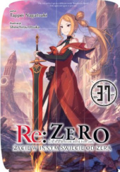 Okładka książki Re: Zero- Życie w innym świecie od zera. Tom XXXVII Tappei Nagatsuki,&nbsp;Shinichirou Ootsuka