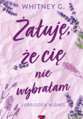 Okładka książki Żałuję, że cię nie wybrałam Whitney G.