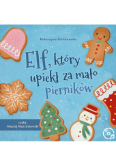 Okładka książki Elf, który upiekł za mało pierników Katarzyna Bieńkowska