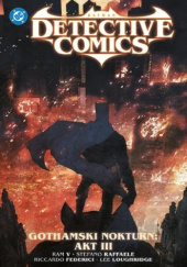 Okładka książki Batman - Detective Comics: Gothamski Nokturn: Akt III Riccardo Federici,&nbsp;Lee Loughridge,&nbsp;Stefano Raffaele,&nbsp;Ram Venkatesan