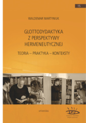 Okładka książki Glottodydaktyka z perspektywy hermeneutycznej. Teoria – praktyka – konteksty Waldemar Martyniuk