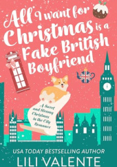 Okładka książki All I Want for Christmas is a Fake British Boyfriend Lili Valente