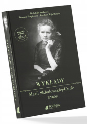 Okładka książki Wykłady Marii Skłodowskiej-Curie. Wybór Tomasz Pospieszny,&nbsp;Ewelina Wajs-Baryła