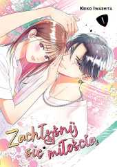 Okładka książki Zachłyśnij się miłością #1 Keiko Iwashita