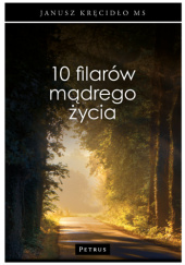 Okładka książki 10 filarów mądrego życia Janusz Kręcidło MS