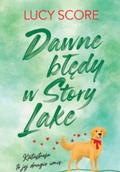 Okładka książki Dawne błędy w Story Lake Lucy Score