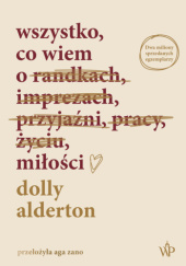 Okładka książki Wszystko, co wiem o miłości Dolly Alderton