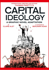Okładka książki Capital & Ideology: A Graphic Novel Adaptation: Based on the book by Thomas Piketty, the bestselling author of Capital in the 21st Century and Capital and Ideology Benjamin Adam,&nbsp;Claire Alet,&nbsp;Thomas Piketty