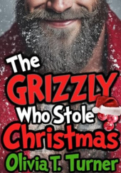 Okładka książki The Grizzly Who Stole Christmas Olivia T. Turner