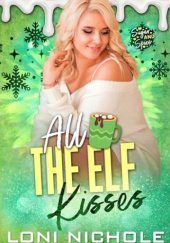 Okładka książki All the Elf Kisses Loni Nichole