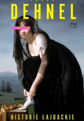 Okładka książki Historie łajdackie Jacek Dehnel