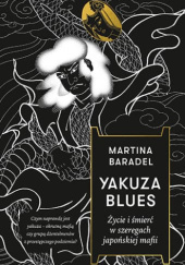 Okładka książki Yakuza blues. Życie i śmierć w szeregach japońskiej mafii Martina Baradel