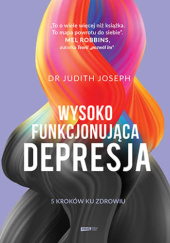 Wysokofunkcjonująca depresja. 5 kroków ku zdrowiu