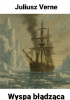 Okładka książki Wyspa błądząca Juliusz Verne