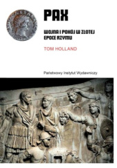 Okładka książki PAX. Wojna i pokój w złotej epoce Rzymu Tom Holland