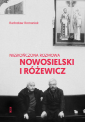 Okładka książki Nieskończona rozmowa. Nowosielski i Różewicz Radosław Romaniuk