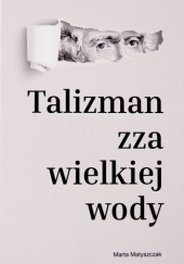 Okładka książki Talizman zza wielkiej wody Marta Matyszczak