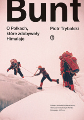 Okładka książki Bunt. O Polkach, które zdobywały Himalaje Piotr Trybalski