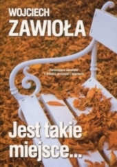 Okładka książki Jest takie miejsce... Wojciech Zawioła