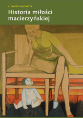 Okładka książki Historia miłości macierzyńskiej Elisabeth Badinter