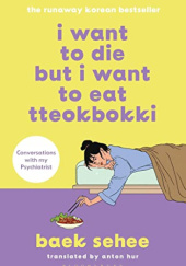 Okładka książki I Want to Die but I Want to Eat Tteokbokki autorstwa Baek Sehee